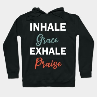 inhale grace exhale praise Hoodie